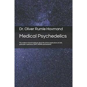 Medical Psychedelics: The Evidence-Based Textbook about the Clinical Applications of Lsd, Psilocybin, Ayahuasca, Dmt, Mdma and Ketamine, Paperback - O imagine