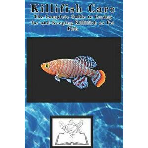 Killifish Care: The Complete Guide to Caring for and Keeping Killifish as Pet Fish, Paperback - Tabitha Jones imagine