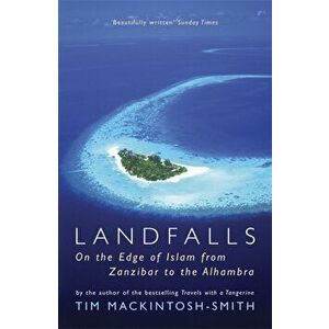 Landfalls. On the Edge of Islam from Zanzibar to the Alhambra, Paperback - Tim Mackintosh-Smith imagine