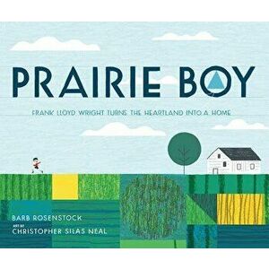 Prairie Boy: Frank Lloyd Wright Turns the Heartland Into a Home, Hardcover - Barb Rosenstock imagine