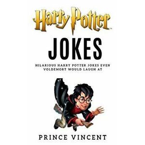 Harry Potter Jokes: Hilarous Harry Potter Jokes Even Voldermort Would Laugh at, Paperback - Prince Vincent imagine