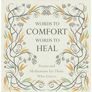 Words to Comfort, Words to Heal. Poems and Meditations for those Who Grieve, Hardback - Juliet Mabey imagine
