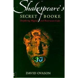 Shakespeare's Secret Booke. Deciphering Magical and Rosicrucian Codes, Paperback - David Ovason imagine