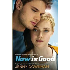 Now is Good (Also published as Before I Die), Paperback - Jenny Downham imagine