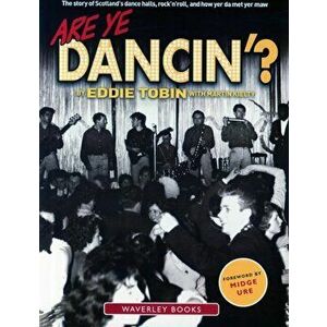 Are Ye Dancin'?. The Story of Scotland's Dance Halls - And How Yer Dad Met Yer Ma!, Paperback - Eddie Tobin imagine