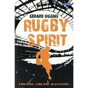 Rugby Spirit. A new school, a new sport, an old mystery..., Paperback - Gerard Siggins imagine