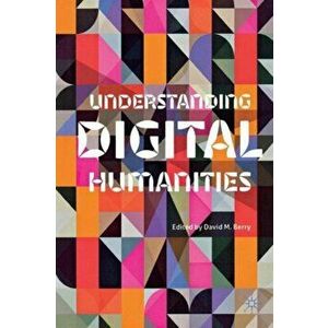 Understanding Digital Humanities, Paperback - *** imagine