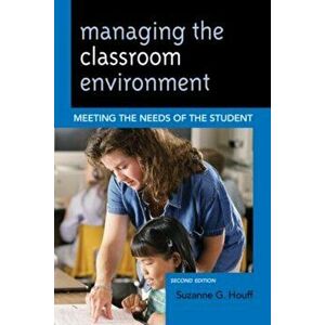 Managing the Classroom Environment. Meeting the Needs of the Student, Hardback - Suzanne G. Houff imagine