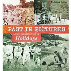 Past in Pictures: A Photographic View of Holidays, Paperback - Alex Woolf imagine