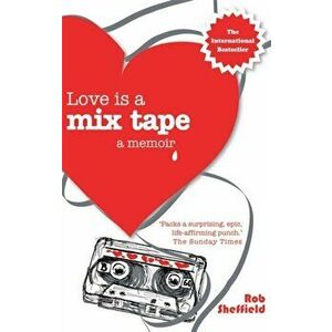 Love Is A Mix Tape. A Memoir, Paperback - Rob Sheffield imagine