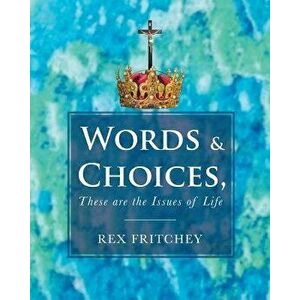 Words & Choices, These are the Issues of Life, Paperback - Rex Fritchey imagine
