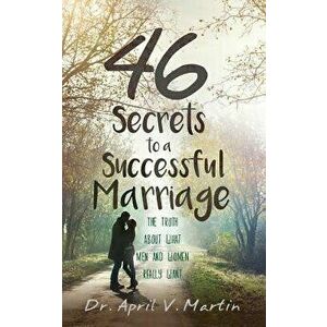 46 Secrets to a Successful Marriage: The Truth About What Men and Women Really Want, Paperback - April V. Martin imagine