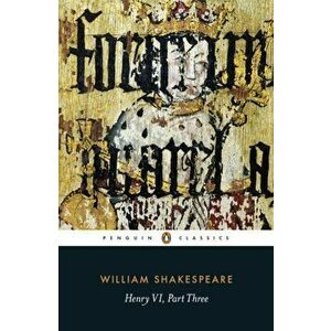 Henry VI Part Three, Paperback - William Shakespeare imagine