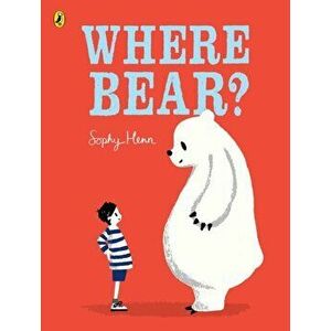Where Bear?, Paperback - Sophy Henn imagine