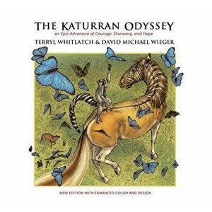 The Katurran Odyssey: An Epic Adventure of Courage, Discovery, and Hope, Paperback - Terryl Whitlatch imagine
