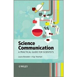 Science Communication. A Practical Guide for Scientists, Paperback - Kay Yeoman imagine