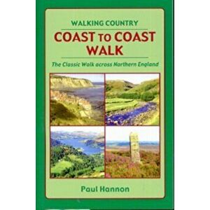 Coast to Coast Walk. The Classic Walk Across Northern England, Paperback - Paul Hannon imagine