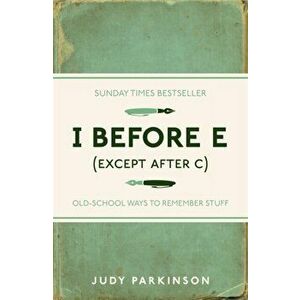 I Before E (Except After C). Old-School Ways to Remember Stuff, Paperback - Judy Parkinson imagine