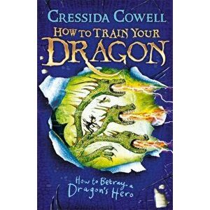 How to Train Your Dragon: How to Betray a Dragon's Hero. Book 11, Paperback - Cressida Cowell imagine