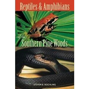 Reptiles and Amphibians of the Southern Pine Woods, Paperback - Steven B. Reichling imagine