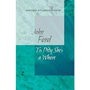 Oxford Student Texts: Tis Pity She's a Whore, Paperback - John Ford imagine