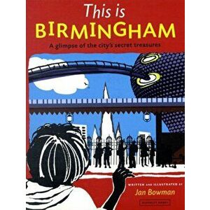 This is Birmingham. A Glimpse of the City's Secret Treasures, Paperback - Jan Bowman imagine