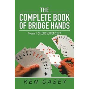 The Complete Book of Bridge Hands: Volume 1 Second Edition 2019, Paperback - Ken Casey imagine