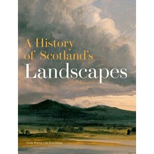 History of Scotland's Landscapes, Hardback - Fiona Watson imagine