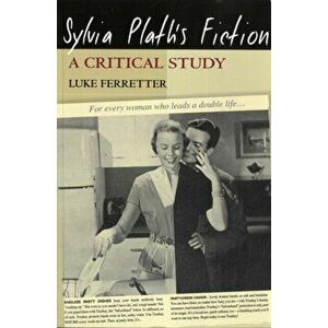 Sylvia Plath's Fiction. A Critical Study, Paperback - Luke Ferretter imagine