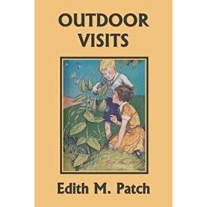 Outdoor Visits (Yesterday's Classics), Paperback - Edith M. Patch imagine