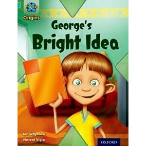 Project X Origins: Turquoise Book Band, Oxford Level 7: Discovery: George's Bright Idea, Paperback - Ian Whybrow imagine