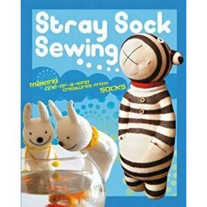Stray Sock Sewing. Making One-of-a-Kind Creatures from Socks, Paperback - Are Wei imagine