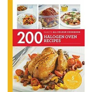 Hamlyn All Colour Cookery: 200 Halogen Oven Recipes. Hamlyn All Colour Cookbook, Paperback - Maryanne Madden imagine