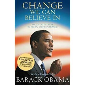 Change We Can Believe In. Barack Obama's Plan to Renew America's Promise, Paperback - Barack Obama imagine