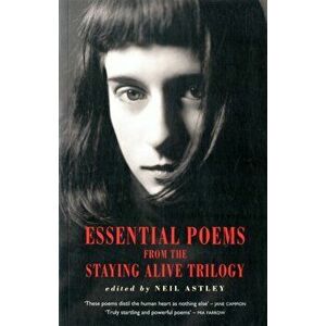 Essential Poems from the Staying Alive Trilogy, Paperback - Neil Astley imagine