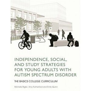 Independence, Social, and Study Strategies for Young Adults with Autism Spectrum Disorder. The Basics College Curriculum, Paperback - Emily Quinn imagine