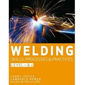 Welding Skills, Processes and Practices. Level 2, Paperback - David C. McPhillips imagine
