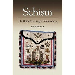 Schism. The Battle That Forged Freemasonry, Paperback - Ric, MA Berman imagine
