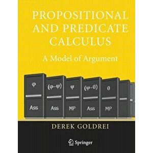 Propositional and Predicate Calculus: A Model of Argument, Paperback - Derek Goldrei imagine