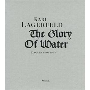 Karl Lagerfeld. The Glory of Water: Daguerreotypes, Hardback - Karl Lagerfeld imagine