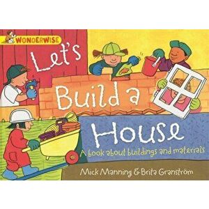 Wonderwise: Let's Build a House: a book about buildings and materials, Paperback - Brita Granstrom imagine