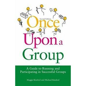 Once Upon a Group. A Guide to Running and Participating in Successful Groups, Paperback - Michael Kindred imagine
