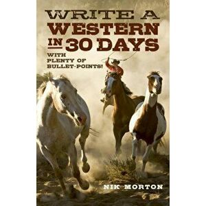 Write a Western in 30 Days. With Plenty of Bullet-Points!, Paperback - Nik Morton imagine