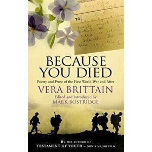 Because You Died. Poetry and Prose of the First World War and After, Paperback - Vera Brittain imagine