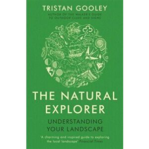 Natural Explorer: Understanding Your Landscape. Understanding Your Landscape, Paperback - Tristan Gooley imagine