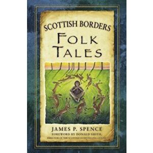 Scottish Borders Folk Tales, Paperback - James Spence imagine