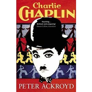 Charlie Chaplin, Paperback - Peter Ackroyd imagine