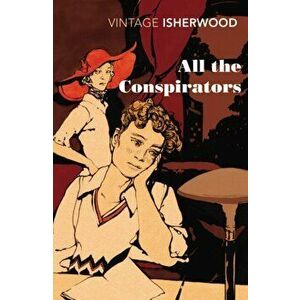 All the Conspirators, Paperback - Christopher Isherwood imagine