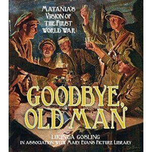 Goodbye, Old Man. Matania's Vision of the First World War, Paperback - *** imagine