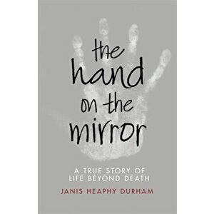 Hand on the Mirror. Life Beyond Death, Paperback - Janis Heaphy Durham imagine